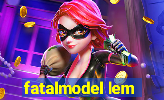 fatalmodel lem